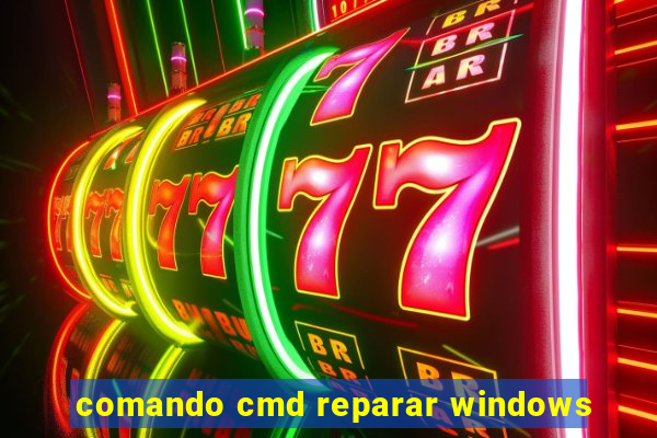 comando cmd reparar windows